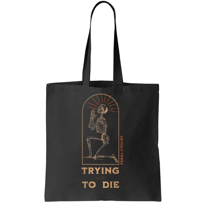 Trying Not To Die Tote Bag