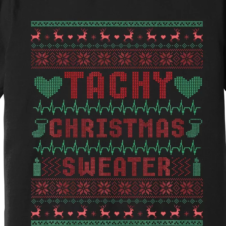 Tachy Nurse Ugly Christmas Sweater Doctor Medical Premium T-Shirt