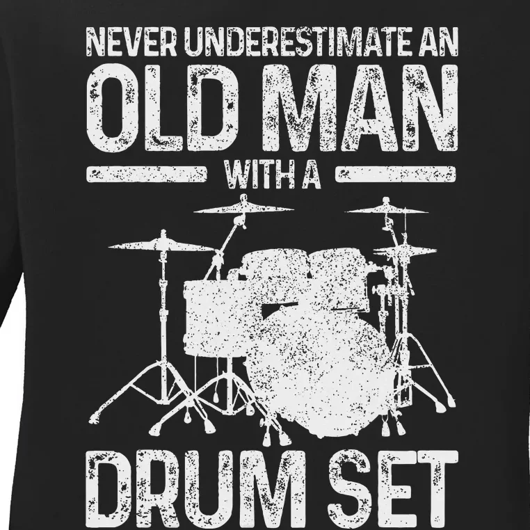 T Never Underestimate An Old Man With A Drum Set Ladies Long Sleeve Shirt