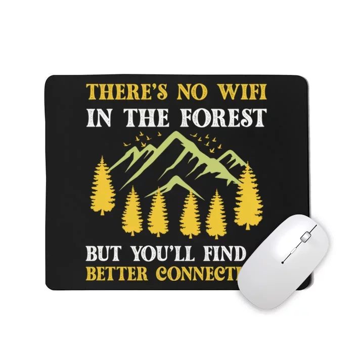 Theres No Wifi In The Forest But Youll Find A Better Connection Camping Gift Mousepad