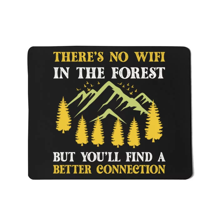 Theres No Wifi In The Forest But Youll Find A Better Connection Camping Gift Mousepad