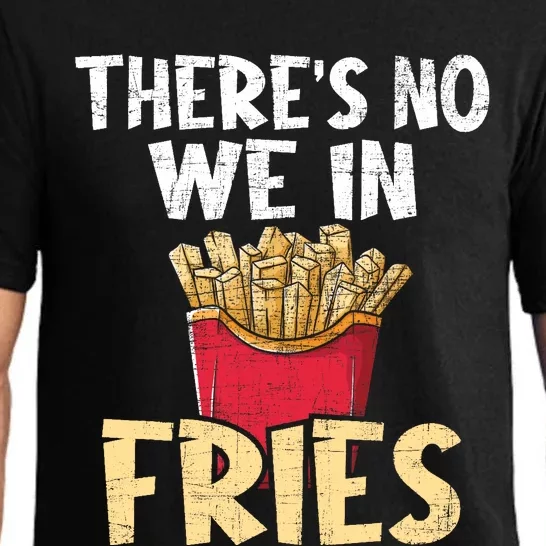 ThereS No We In Fries French Fries Fast Food Lover Foodie Pajama Set