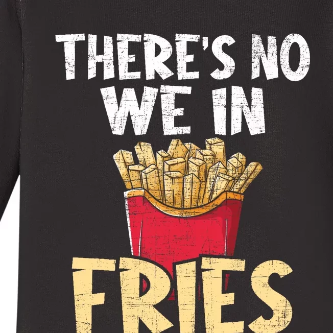 ThereS No We In Fries French Fries Fast Food Lover Foodie Baby Long Sleeve Bodysuit