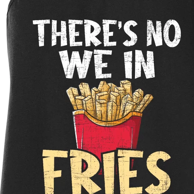 ThereS No We In Fries French Fries Fast Food Lover Foodie Women's Racerback Tank