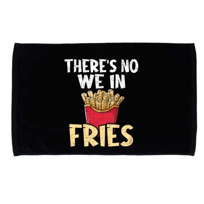 ThereS No We In Fries French Fries Fast Food Lover Foodie Microfiber Hand Towel