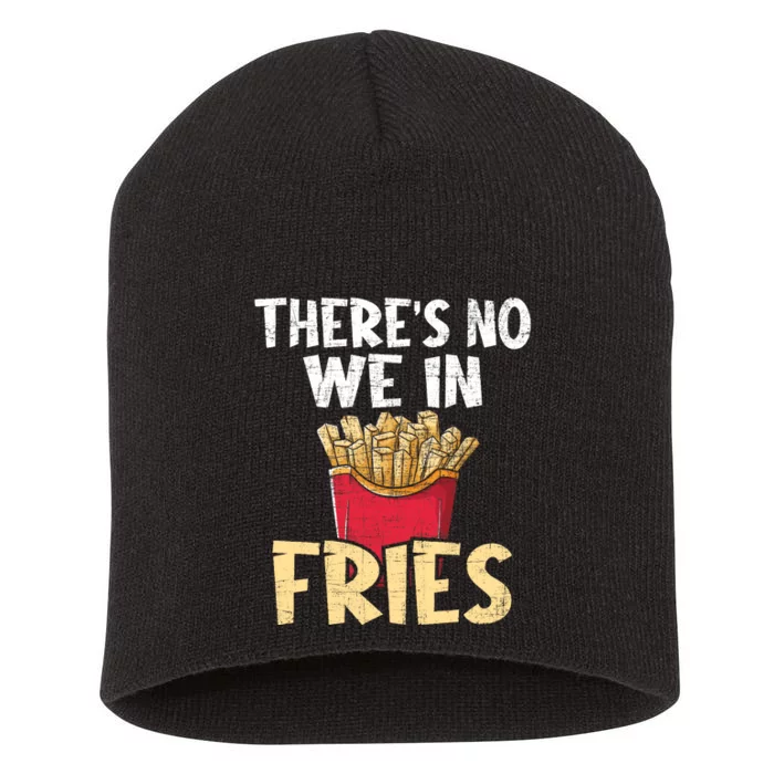 ThereS No We In Fries French Fries Fast Food Lover Foodie Short Acrylic Beanie