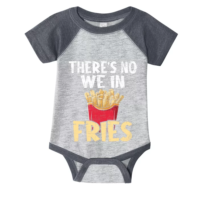 ThereS No We In Fries French Fries Fast Food Lover Foodie Infant Baby Jersey Bodysuit