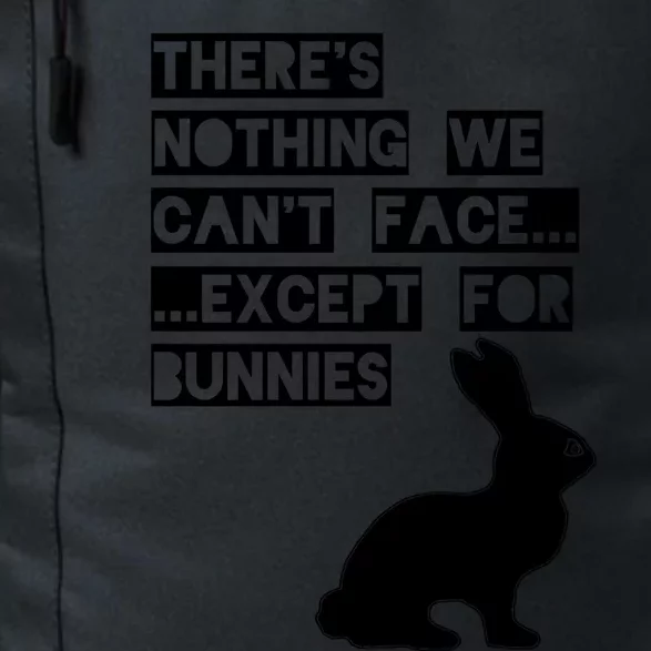 There&X27;S Nothing We Can&X27;T Face... Except For Bunnies Daily Commute Backpack