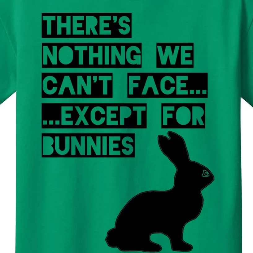 There&X27;S Nothing We Can&X27;T Face... Except For Bunnies Kids T-Shirt