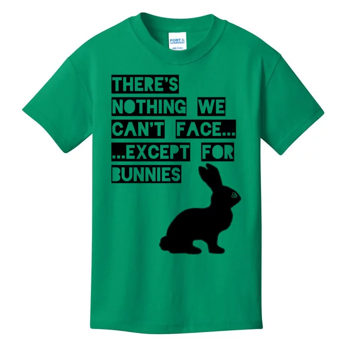 There&X27;S Nothing We Can&X27;T Face... Except For Bunnies Kids T-Shirt