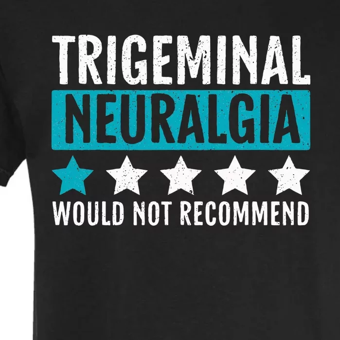 Trigeminal Neuralgia Would Not Recommend Nerve Pain Garment-Dyed Heavyweight T-Shirt