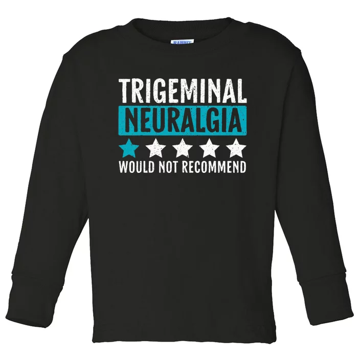 Trigeminal Neuralgia Would Not Recommend Nerve Pain Toddler Long Sleeve Shirt