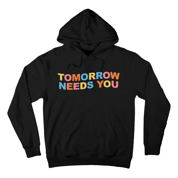 Tomorrow Needs You Mental Health Awareness Hoodie