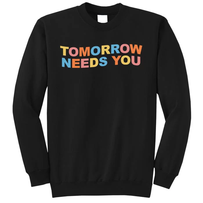 Tomorrow Needs You Mental Health Awareness Sweatshirt