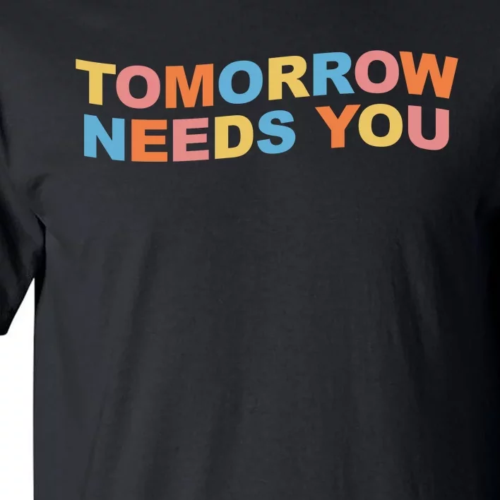 Tomorrow Needs You Mental Health Awareness Tall T-Shirt