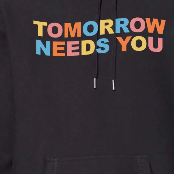 Tomorrow Needs You Mental Health Awareness Premium Hoodie