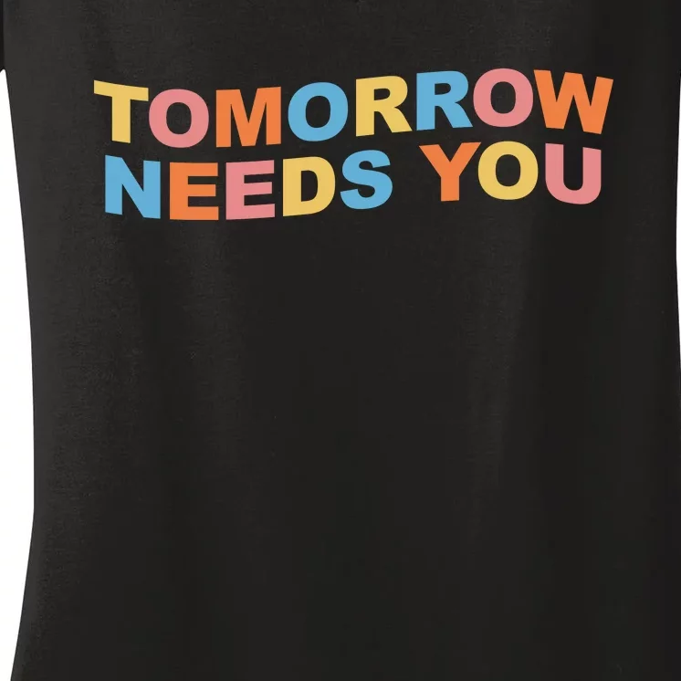 Tomorrow Needs You Mental Health Awareness Women's V-Neck T-Shirt