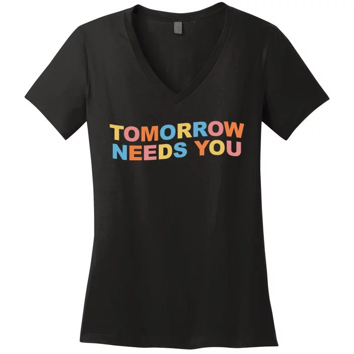 Tomorrow Needs You Mental Health Awareness Women's V-Neck T-Shirt