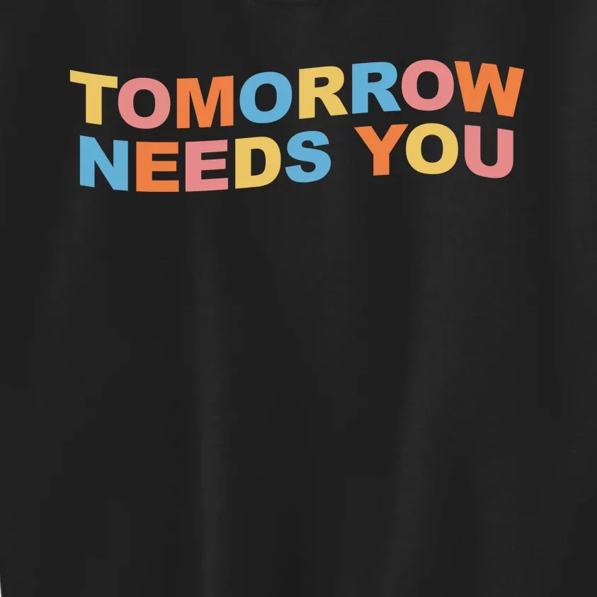 Tomorrow Needs You Mental Health Awareness Kids Sweatshirt