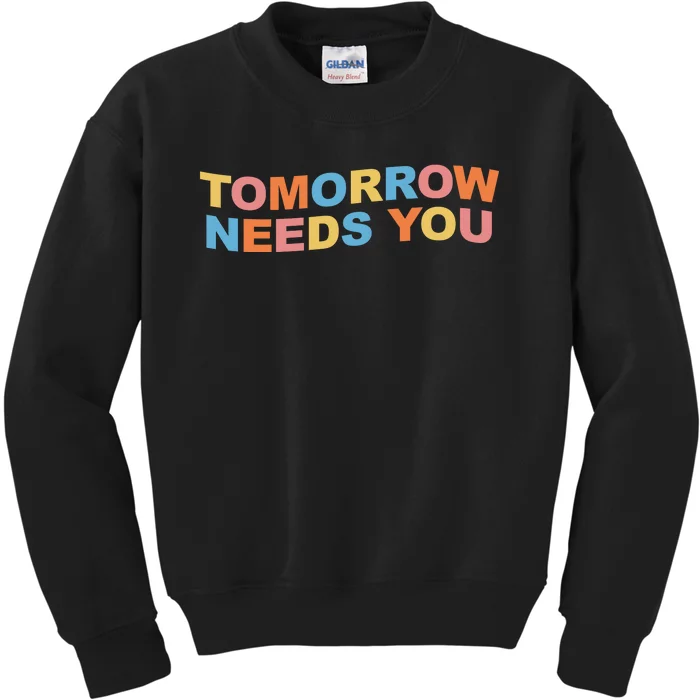 Tomorrow Needs You Mental Health Awareness Kids Sweatshirt