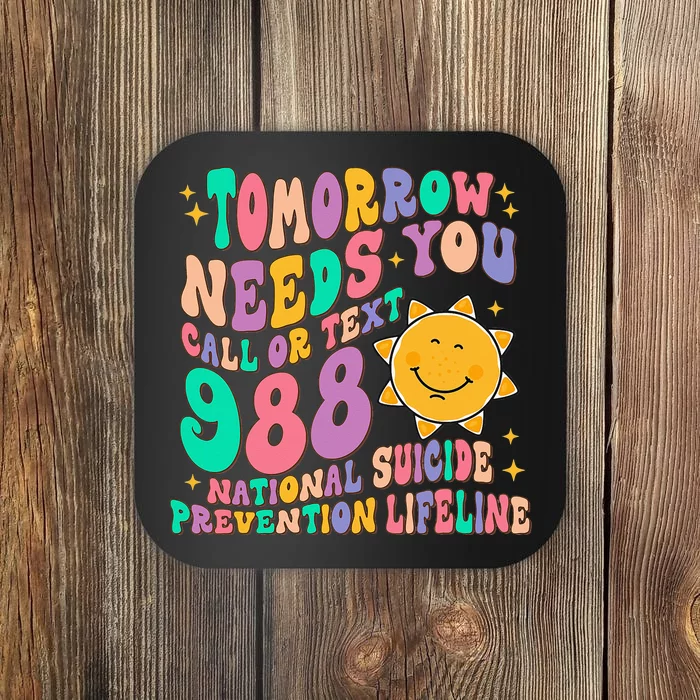 Tomorrow Needs You Call Text 988 National Suicide Prevention Coaster