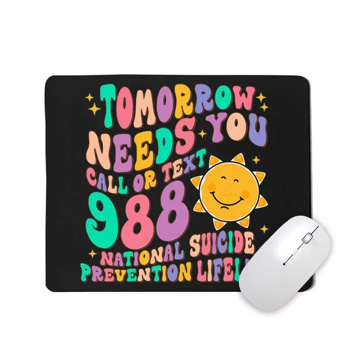 Tomorrow Needs You Call Text 988 National Suicide Prevention Mousepad