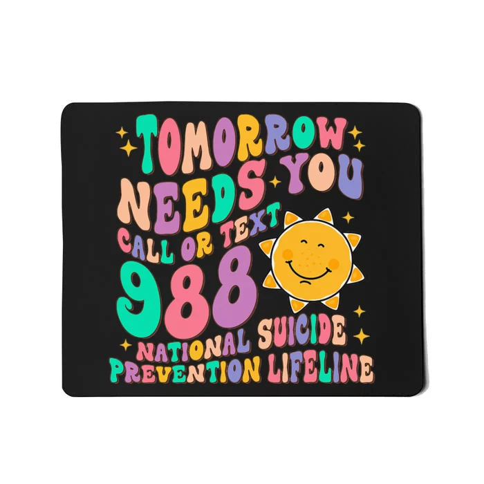 Tomorrow Needs You Call Text 988 National Suicide Prevention Mousepad