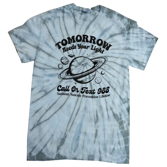 Tomorrow Needs Your Light 988 Suicide Prevention Tie-Dye T-Shirt