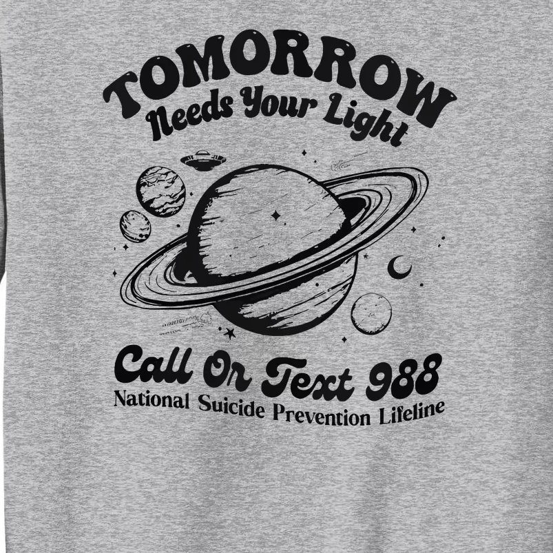 Tomorrow Needs Your Light 988 Suicide Prevention Tall Sweatshirt