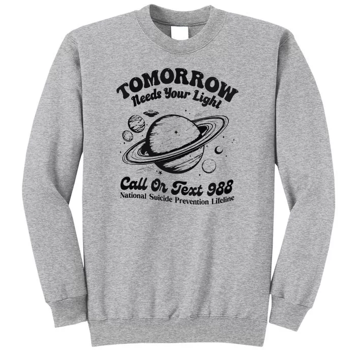 Tomorrow Needs Your Light 988 Suicide Prevention Tall Sweatshirt