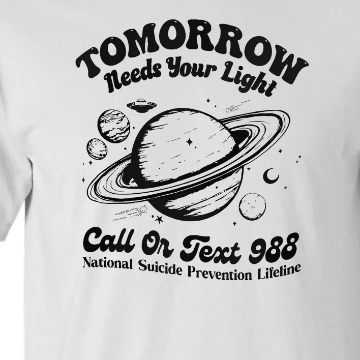 Tomorrow Needs Your Light 988 Suicide Prevention Tall T-Shirt