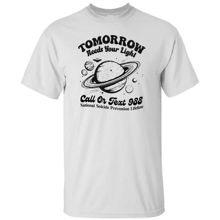 Tomorrow Needs Your Light 988 Suicide Prevention Tall T-Shirt