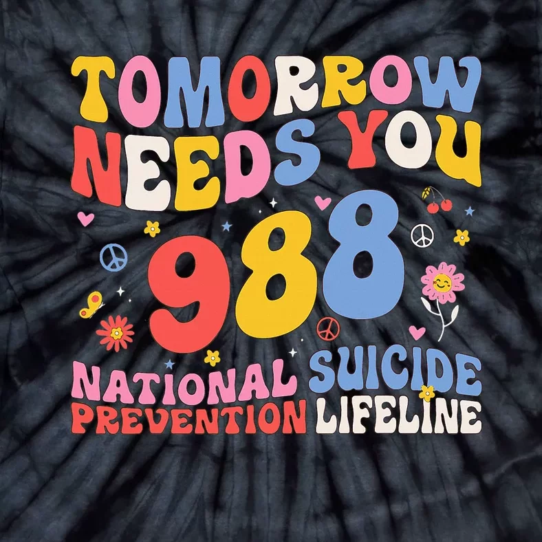 Tomorrow Needs You 988 Suicide Prevention Awareness Tie-Dye T-Shirt