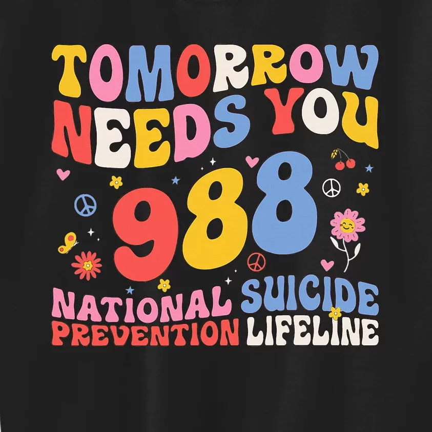 Tomorrow Needs You 988 Suicide Prevention Awareness Kids Sweatshirt