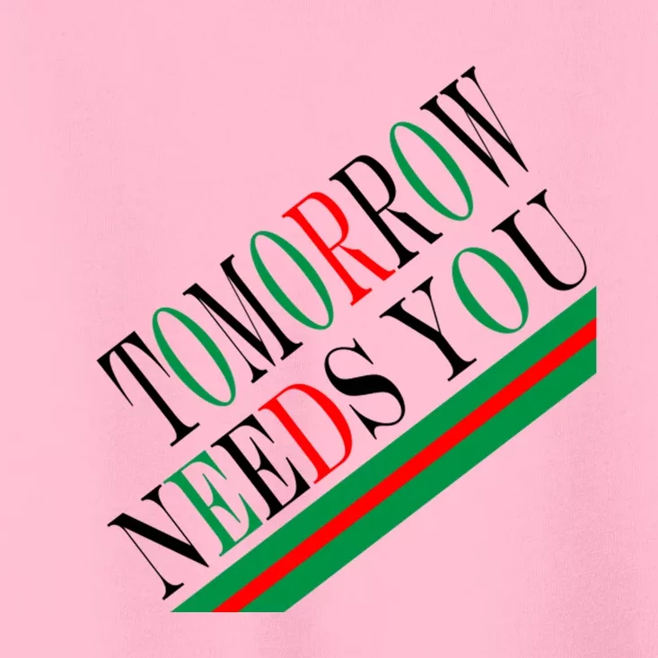 Tomorrow Needs You Toddler T-Shirt