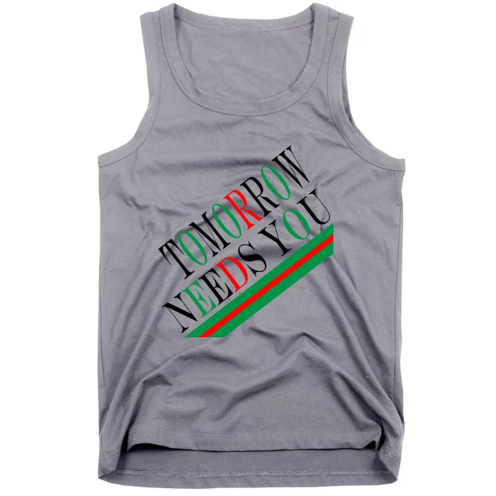 Tomorrow Needs You Tank Top