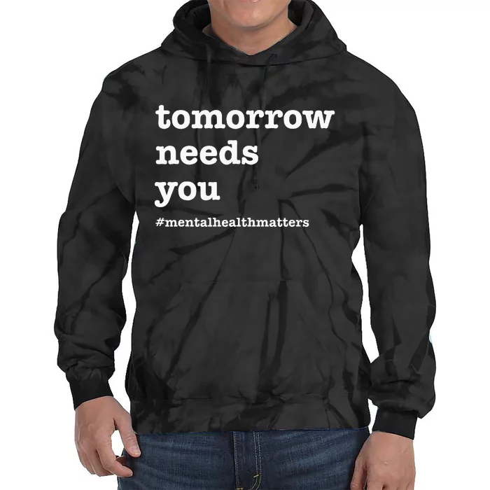 Tomorrow Needs You Mental Health Awareness Tie Dye Hoodie