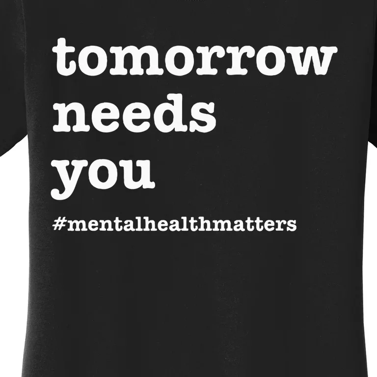 Tomorrow Needs You Mental Health Awareness Women's T-Shirt