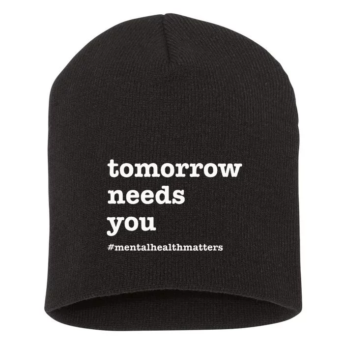 Tomorrow Needs You Mental Health Awareness Short Acrylic Beanie