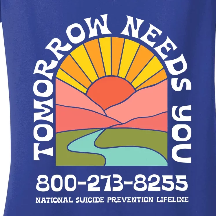 Tomorrow Needs You National Suicide Prevention Lifeline Women's V-Neck T-Shirt