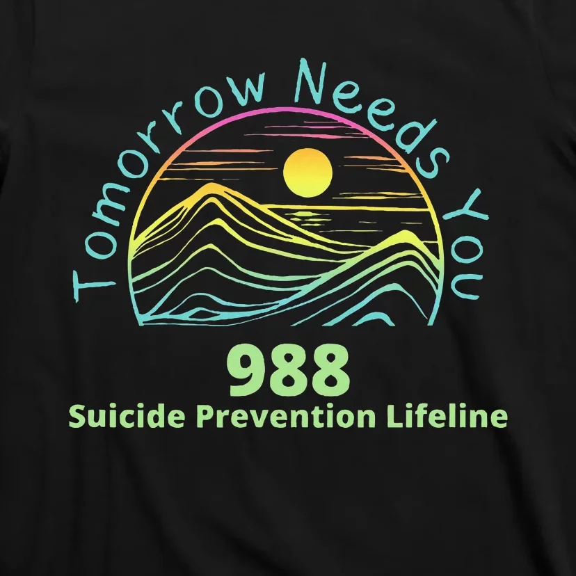 Tomorrow Needs You Suicide Awareness Suicide Prevention T-Shirt