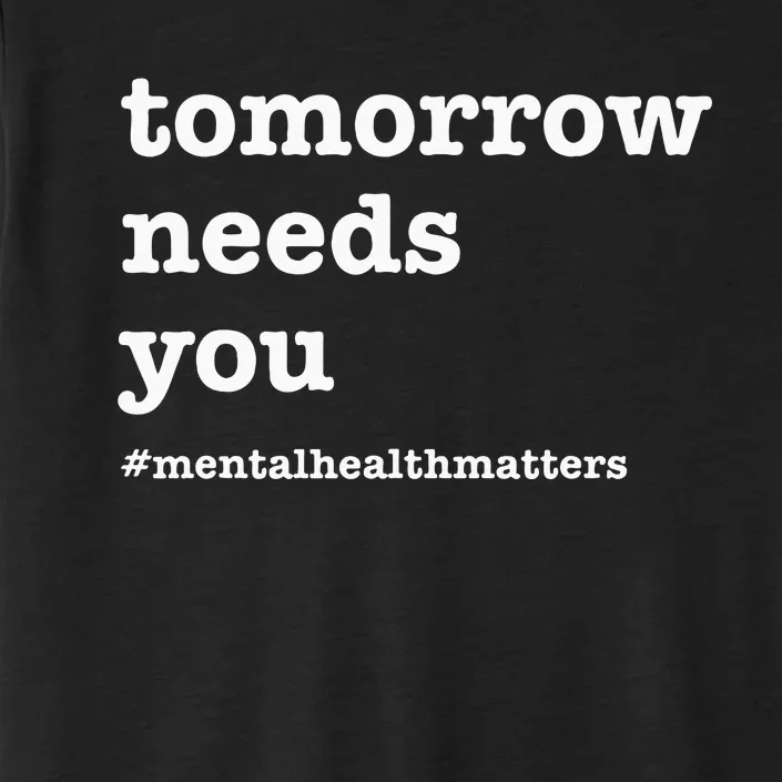 Tomorrow Needs You Mental Health Awareness ChromaSoft Performance T-Shirt