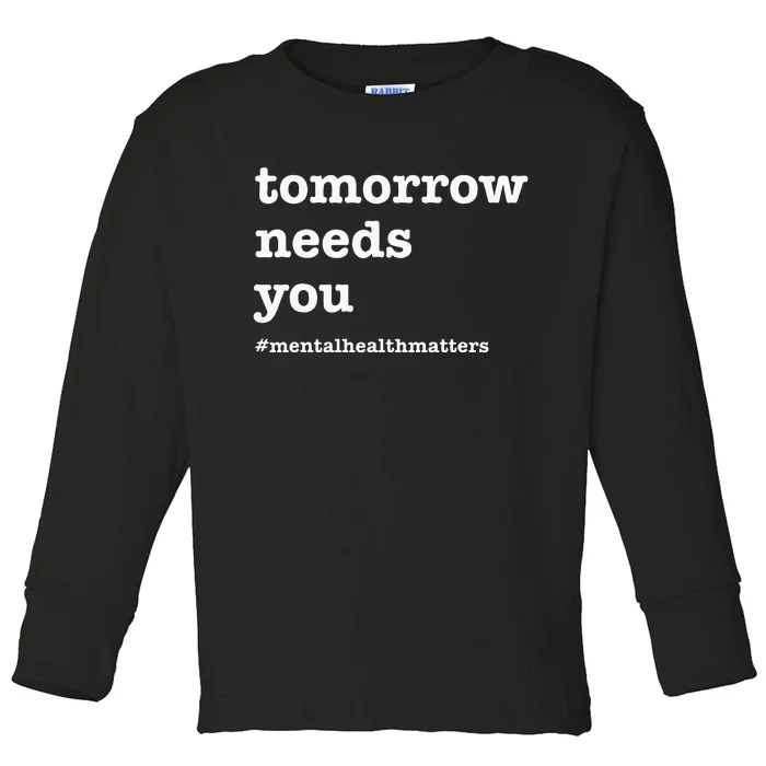 Tomorrow Needs You Mental Health Awareness Toddler Long Sleeve Shirt