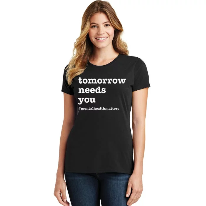 Tomorrow Needs You Mental Health Awareness Women's T-Shirt