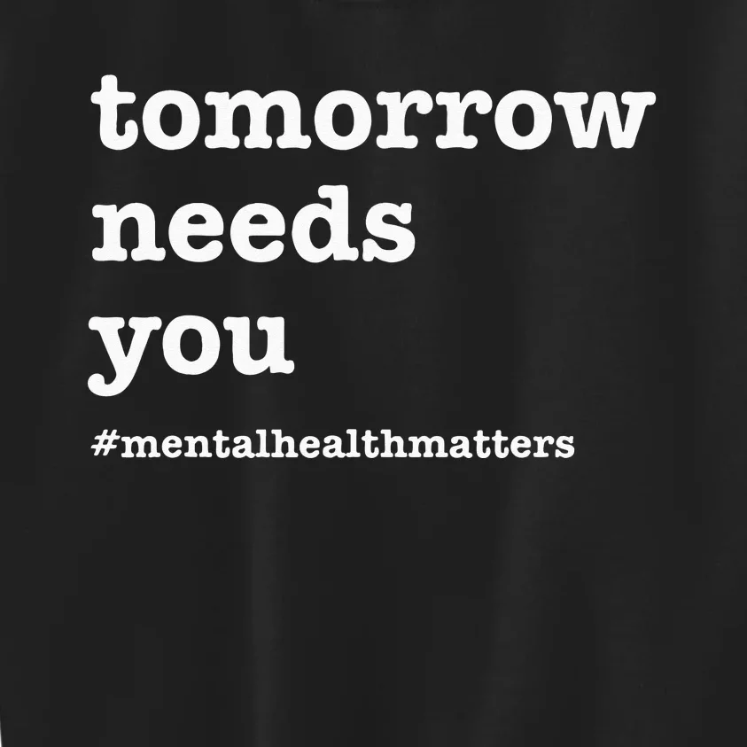 Tomorrow Needs You Mental Health Awareness Kids Sweatshirt