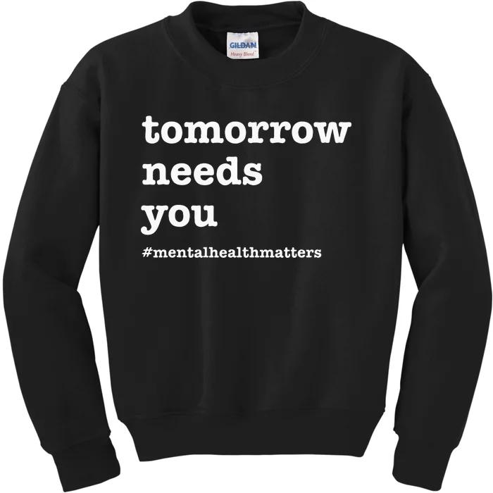 Tomorrow Needs You Mental Health Awareness Kids Sweatshirt