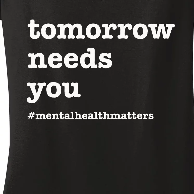 Tomorrow Needs You Mental Health Awareness Women's V-Neck T-Shirt