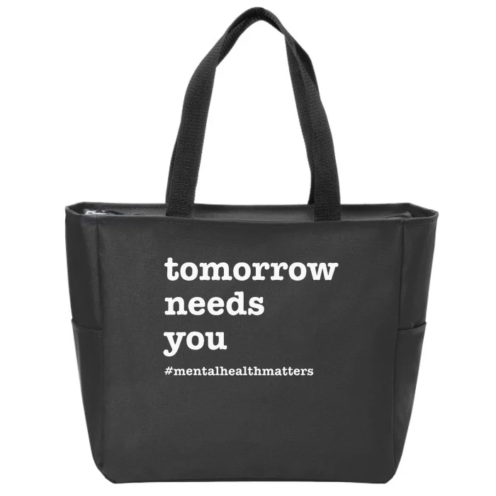 Tomorrow Needs You Mental Health Awareness Zip Tote Bag