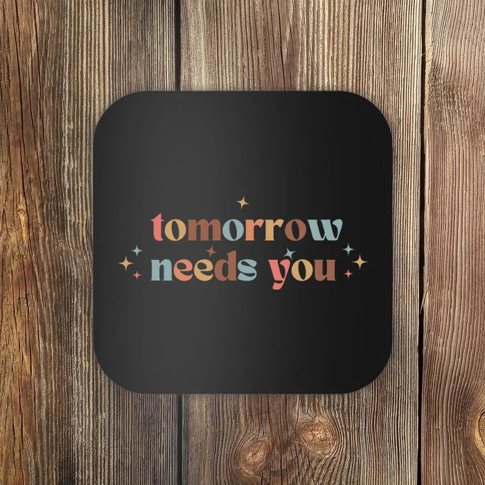 Tomorrow Needs You Coaster