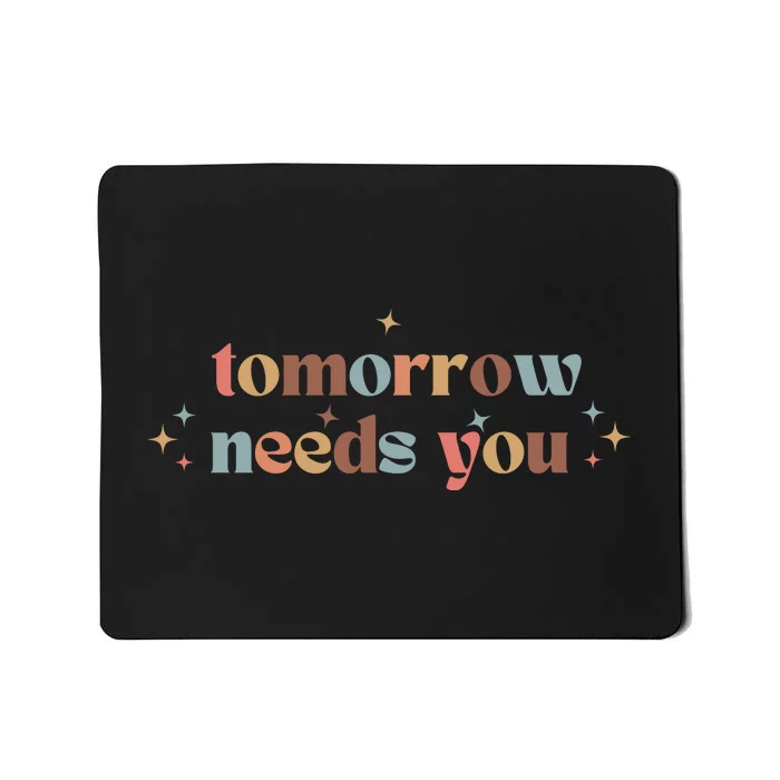 Tomorrow Needs You Mousepad